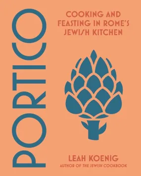 Portico: Cooking and Feasting in Rome's Jewish Kitchen (Leah Koenig)