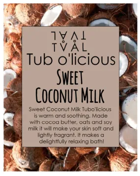 Tub o'licious - Sweet Coconut Milk